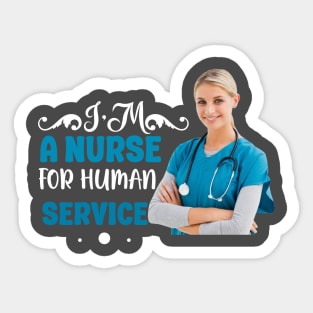 I'm A Nurse For Human Service Sticker